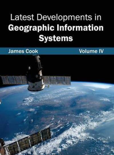 Cover for James Cook · Latest Developments in Geographic Information Systems: Volume Iv (Hardcover Book) (2015)