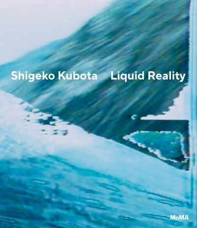 Cover for Shigeko Kubota: Liquid Reality (Hardcover Book) (2021)