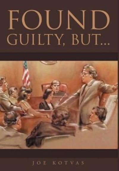 Cover for Joe Kotvas · Found Guilty, But... (Hardcover Book) (2016)