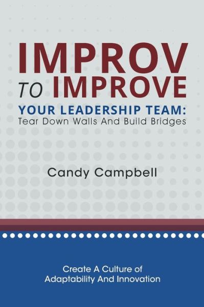 Cover for Candy Campbell · Improv to Improve Your Leadership Team: Tear Down Walls and Build Bridges (Paperback Book) (2023)