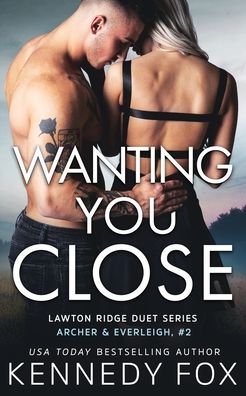 Cover for Kennedy Fox · Wanting You Close (Archer &amp; Everleigh #2) (Paperback Book) (2021)