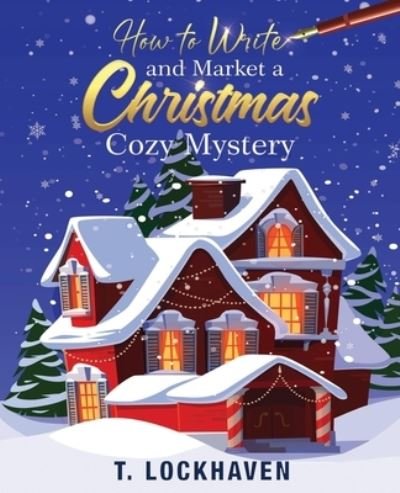 Cover for T Lockhaven · How to Write and Market a Christmas Cozy Mystery (Paperback Book) (2021)