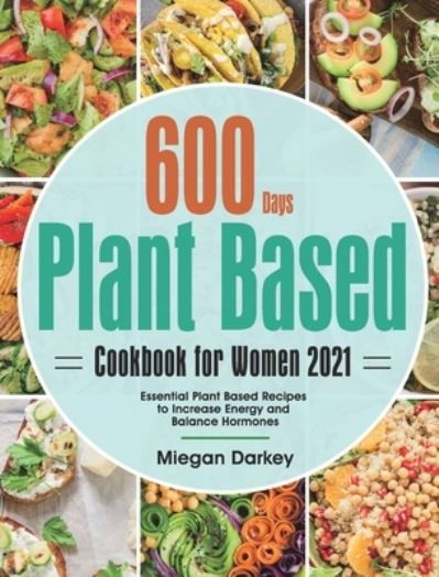 Cover for Miegan Darkey · Plant Based Cookbook for Women 2021 (Hardcover Book) (2021)