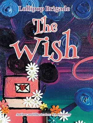 Cover for J a Sweeney · The Wish: Mystical Magical 1 - Lollipop Brigade (Hardcover Book) (2022)