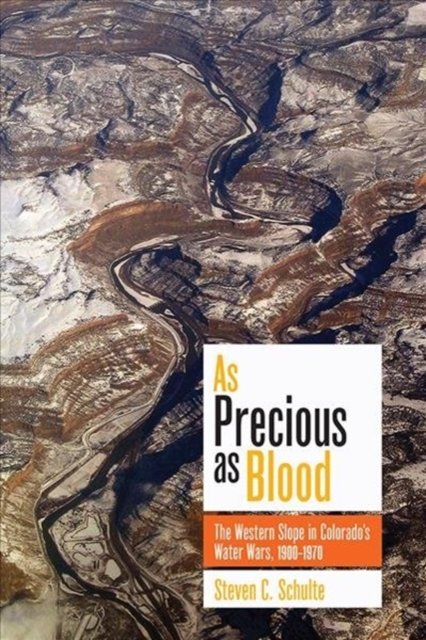 Cover for Steven C. Schulte · As Precious as Blood: The Western Slope in Colorado's Water Wars, 1900-1970 (Paperback Book) (2020)