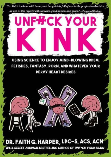 Unfuck Your Kink: Using Science to Enjoy Mind-Blowing BDSM, Fetishes, Fantasy, Porn, and Whatever Your Pervy Heart Desires - Faith G. Harper - Bøker - Microcosm Publishing - 9781648413285 - 16. januar 2024