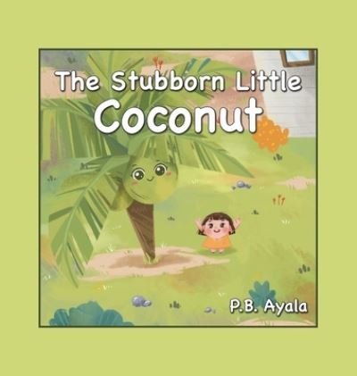 Cover for P B Ayala · The Stubborn Little Coconut (Hardcover Book) (2021)