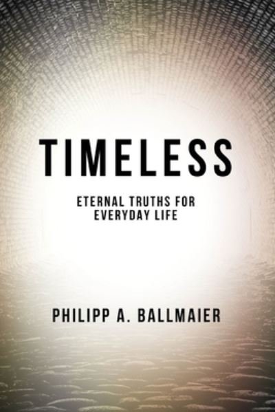 Timeless - Philipp a Ballmaier - Books - Independently Published - 9781670940285 - December 12, 2019