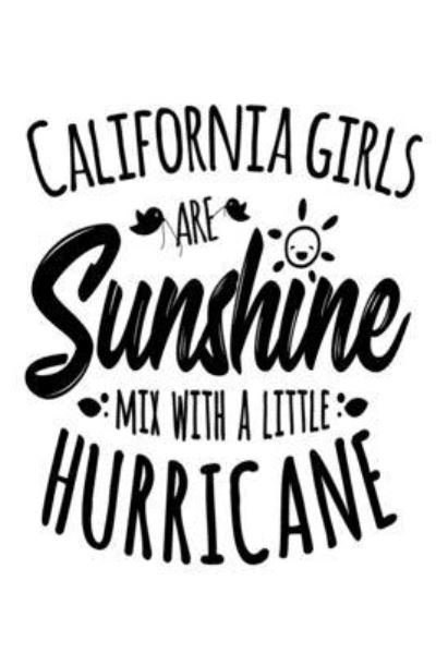 California Girls Are Sunshine Mixed With A Little Hurricane - Tobddesigns Publishing - Books - Independently Published - 9781676191285 - December 16, 2019
