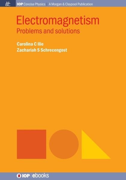 Cover for Carolina C. Ilie · Electromagnetism: Problems and Solutions - IOP Concise Physics (Taschenbuch) (2016)