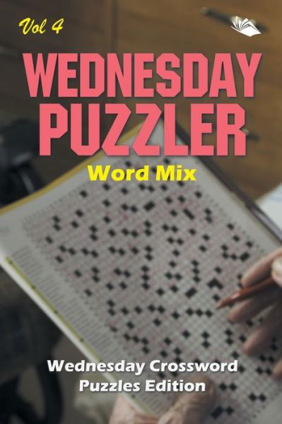 Cover for Speedy Publishing LLC · Wednesday Puzzler Word Mix Vol 4: Wednesday Crossword Puzzles Edition (Paperback Bog) (2015)