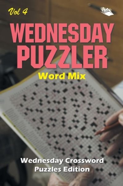 Cover for Speedy Publishing LLC · Wednesday Puzzler Word Mix Vol 4: Wednesday Crossword Puzzles Edition (Paperback Book) (2015)