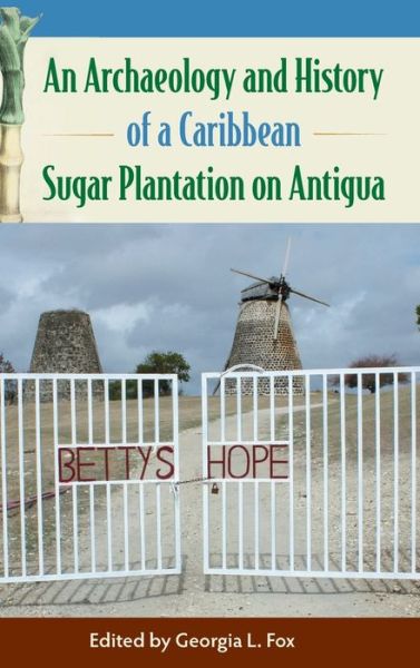 Cover for An Archaeology and History of a Caribbean Sugar Plantation on Antigua - Florida Museum of Natural History: Ripley P. Bullen Series (Hardcover Book) (2020)