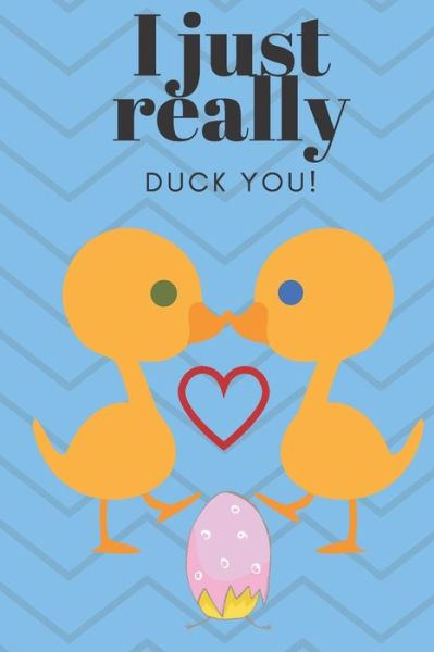 I Just Really Duck You! - D Designs - Books - Independently Published - 9781697217285 - October 3, 2019