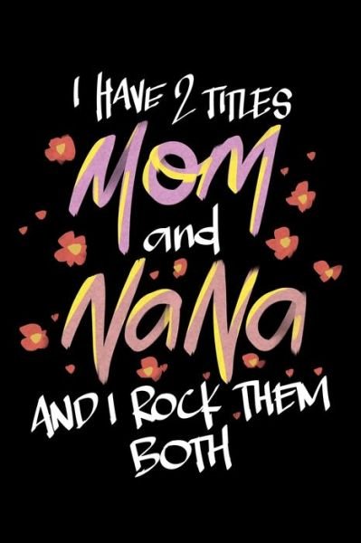 Cover for James Anderson · I Have 2 Titles Mom And Nana And I Rock Them Both (Paperback Book) (2019)