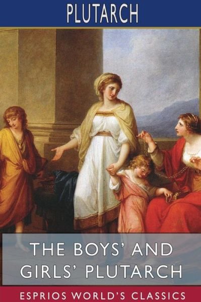 Plutarch · The Boys' and Girls' Plutarch (Esprios Classics) (Paperback Book) (2024)