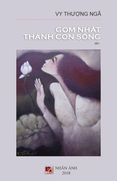 Gom Nhat Thanh Con Song - Vy Thuong Nga - Bøger - Createspace Independent Publishing Platf - 9781717148285 - 17. april 2018