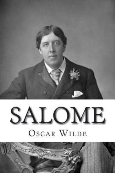 Salome - Oscar Wilde - Books - Createspace Independent Publishing Platf - 9781722423285 - July 6, 2018