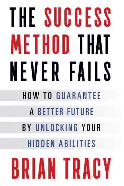 Cover for Brian Tracy · The Success Method That Never Fails: How to Guarantee a Better Future by Unlocking Your Hidden Abilities (Paperback Bog) (2023)