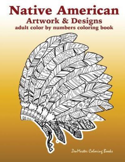 Cover for Zenmaster Coloring Books · Adult Color By Numbers Coloring Book of Native American Artwork and Designs (Pocketbok) (2018)