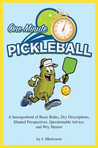 One-Minute Pickleball - J Mortswen - Libros - Createspace Independent Publishing Platf - 9781726409285 - 18 de octubre de 2018