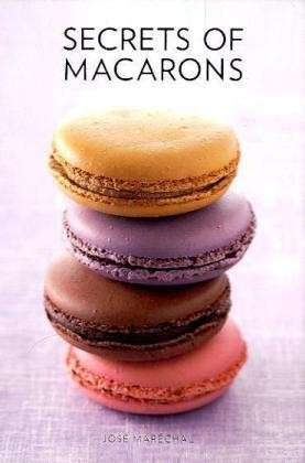 Cover for Jose Marechal · Secrets of Macarons (Hardcover Book) (2010)