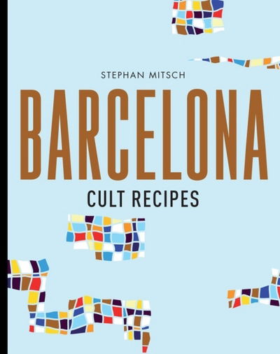 Cover for Stephan Mitsch · Barcelona Cult Recipes (Hardcover Book) (2018)