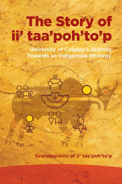 Cover for Grandparents of ii' taa'poh'to'p · The Story of Ii' Taa'poh'to'p: University of Calgary's Journey Towards an Indigenous Strategy (Paperback Book) (2025)