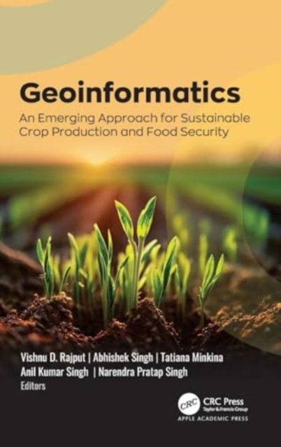 Geoinformatics: An Emerging Approach for Sustainable Crop Production and Food Security -  - Books - Apple Academic Press Inc. - 9781774916285 - November 22, 2024