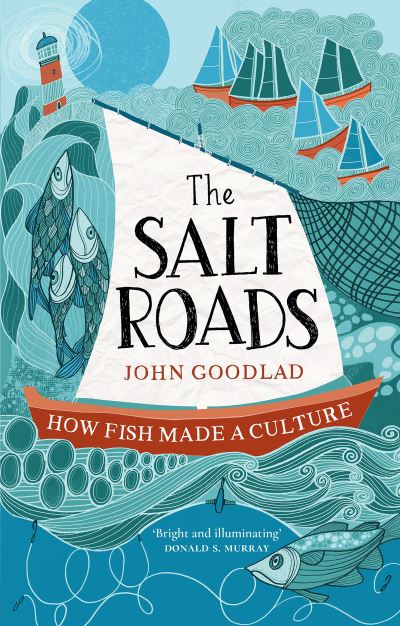 Cover for John Goodlad · The Salt Roads: How Fish Made a Culture (Paperback Book) [New in Paperback edition] (2023)