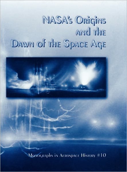 Cover for Nasa History Division · Nasa's Origins and the Dawn of the Space Age. Monograph in Aerospace History, No. 10, 1998 (Hardcover Book) (2011)