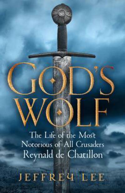 Cover for Jeffrey Lee · God's Wolf: The Life of the Most Notorious of All Crusaders: Reynald de Chatillon (Taschenbuch) [Main edition] (2017)