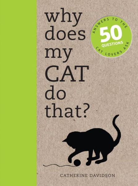 Cover for Catherine Davidson · Why Does My Cat Do That?: Answers to the 50 Questions Cat Lovers Ask (Taschenbuch) (2017)