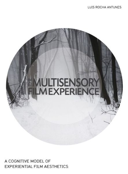 Cover for Luis Rocha Antunes · The Multisensory Film Experience: A Cognitive Model of Experiental Film Aesthetics (Paperback Book) (2016)