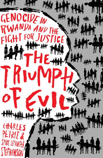 Cover for Charles Petrie · The Triumph of Evil: Genocide in Rwanda and the Fight for Justice (Hardcover Book) (2021)