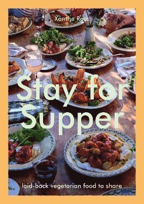 Cover for Xanthe Ross · Stay for Supper: Laid-back Vegetarian Food to Share (Hardcover Book) (2025)