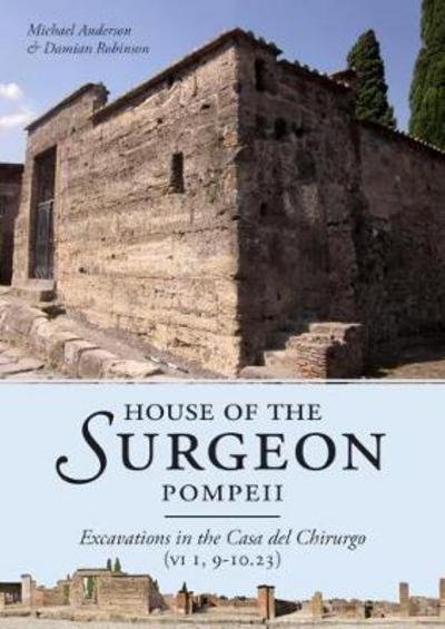 Cover for Michael Anderson · House of the Surgeon, Pompeii: Excavations in the Casa del Chirurgo (VI 1, 9-10.23) (Hardcover Book) (2018)