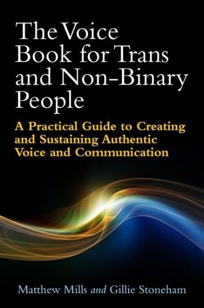 Cover for Matthew Mills · The Voice Book for Trans and Non-Binary People: A Practical Guide to Creating and Sustaining Authentic Voice and Communication (Paperback Book) (2017)