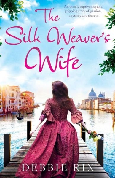 Cover for Debbie Rix · The Silk Weaver's Wife: An utterly captivating and gripping story of passion, mystery and secrets (Paperback Book) (2017)