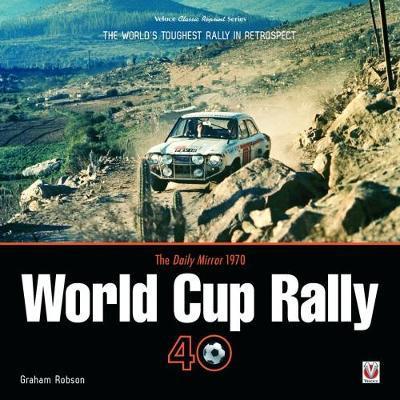 The Daily Mirror 1970 World Cup Rally 40: The World’s Toughest Rally in Retrospect - Graham Robson - Books - David & Charles - 9781787112285 - September 15, 2017