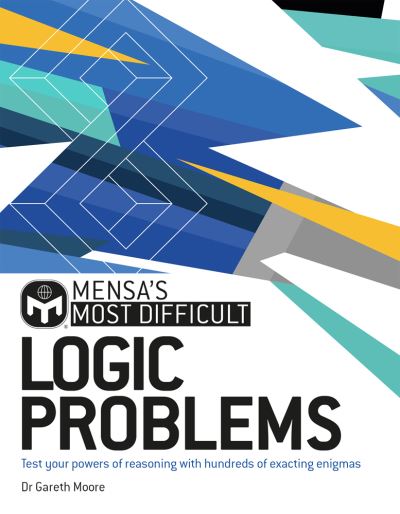 Cover for Dr. Gareth Moore · Mensa's Most Difficult Logic Problems: Test your powers of reasoning with exacting enigmas (Paperback Book) (2021)