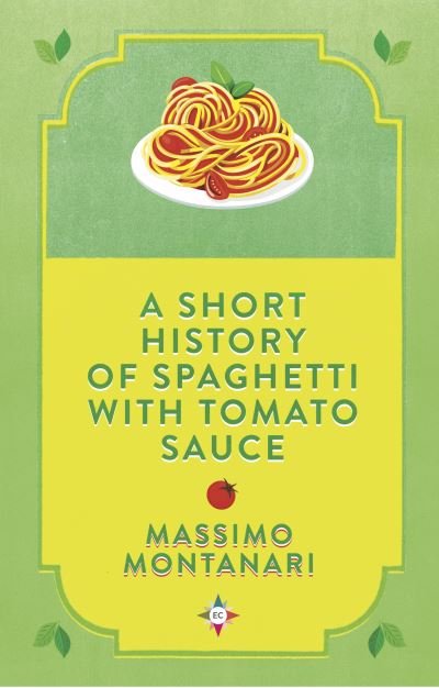 Cover for Massimo Montanari · A Short History of Spaghetti with Tomato Sauce (Hardcover Book) (2021)