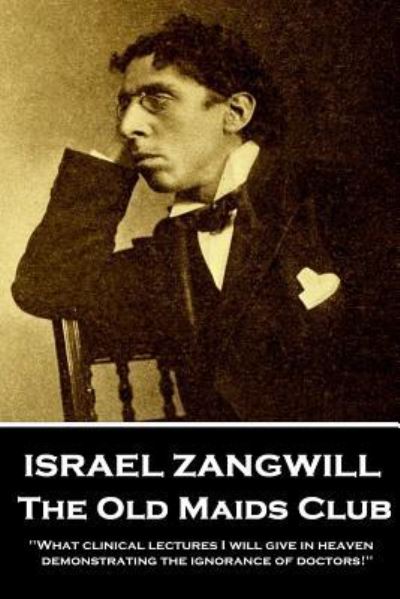 Israel Zangwill - The Old Maids Club - Israel Zangwill - Książki - Horse's Mouth - 9781787802285 - 8 listopada 2018