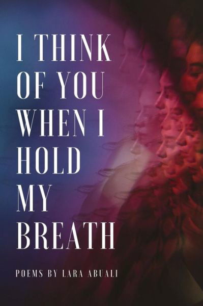 Cover for Lara Abuali · I Think of You When I Hold My Breath (Paperback Book) (2018)