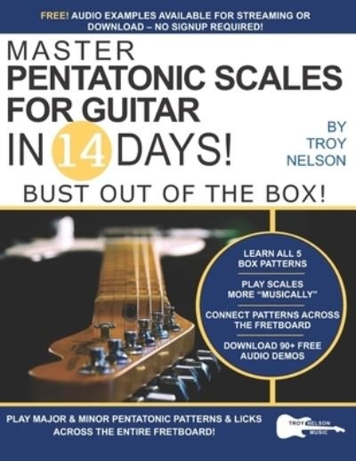Cover for Troy Nelson · Master Pentatonic Scales For Guitar in 14 Days: Bust out of the Box! Learn to Play Major and Minor Pentatonic Scale Patterns and Licks All Over the Neck - Play Music in 14 Days (Paperback Bog) (2018)