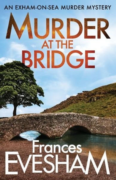 Cover for Frances Evesham (Author) · Murder at the Bridge - The Exham-on-Sea Murder Mysteries (Pocketbok) (2020)