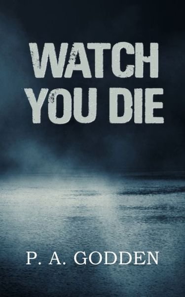 Cover for P A Godden · Watch You Die (Pocketbok) (2023)