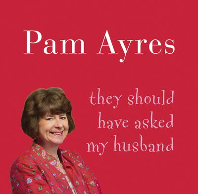 Cover for Pam Ayres · They Should Have Asked My Husband (Audiobook (CD)) [Unabridged edition] (2004)