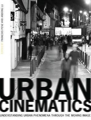 Cover for Andong Lu · Urban Cinematics: Understanding Urban Phenomena through the Moving Image (Paperback Book) (2011)