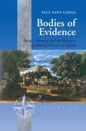 Cover for Paul Sant Cassia · Bodies of Evidence: Burial, Memory and the Recovery of Missing Persons in Cyprus - New Directions in Anthropology (Paperback Book) [New edition] (2007)